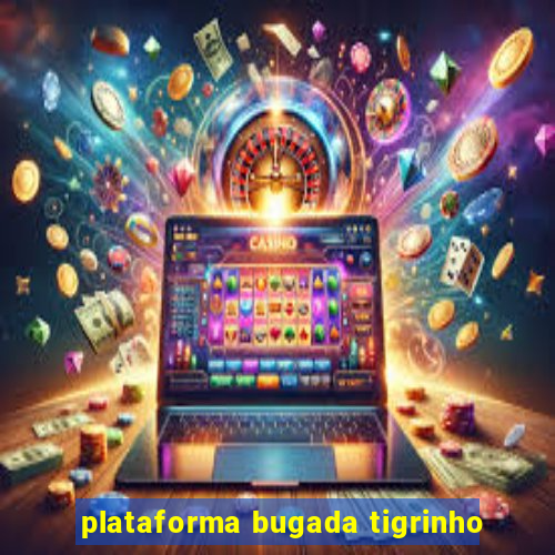 plataforma bugada tigrinho